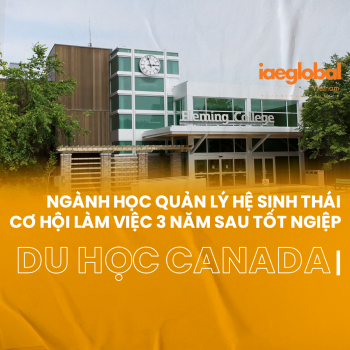 Fleming College: Du học Canada ngành Quản Lý Hệ Sinh Thái, nhận ngay PGWP thời hạn 3 năm
