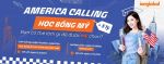 AMERICA CALLING - HỌC BỔNG MỸ: CƠ HỘI NHẬN HỌC BỔNG LÊN TỚI 5 TỶ