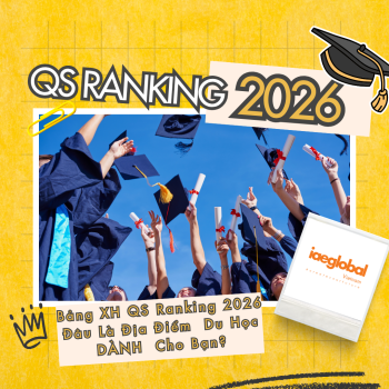 BXH QS 2026: Khi Cuộc Chơi Thay Đổi, Đâu Là Lựa Chọn Du Học Khôn Ngoan Cho Bạn?