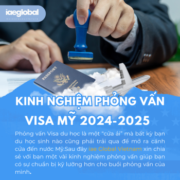 Kinh nghiệm phỏng vấn Visa Mỹ 2024-2025
