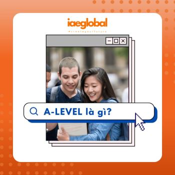 A-LEVEL - TẤM BẰNG DANH GIÁ VÀO MỌI TRƯỜNG ĐẠI HỌC TRÊN THẾ GIỚI
