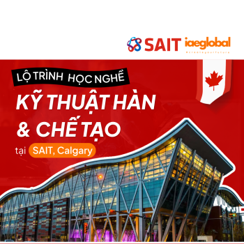 HỌC KỸ THUẬT HÀN & CHẾ TẠO – LỘ TRÌNH HỌC NGHỀ tại SAIT, Calgary!
