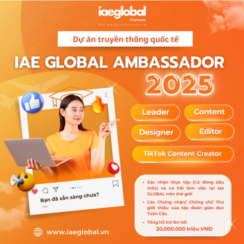 [TUYỂN THÀNH VIÊN] DỰ ÁN IAE GLOBAL AMBASSADOR 2025 - TRUYỀN THÔNG QUỐC TẾ 