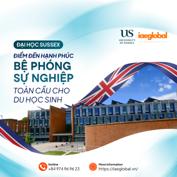 Đại học Sussex: Điểm đến hạnh phúc và bệ phóng sự nghiệp toàn cầu cho du học sinh